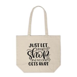 Just Let Me Shop And No One Gets Hurt Custom Canvas Tote Bag